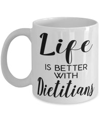 Funny Dietitian Mug Life Is Better With Dietitians Coffee Cup 11oz 15oz White