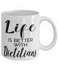 Funny Dietitian Mug Life Is Better With Dietitians Coffee Cup 11oz 15oz White