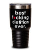 Funny Dietitian Tumbler B3st F-cking Dietitian Ever 30oz Stainless Steel