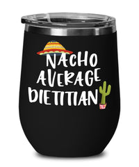 Funny Dietitian Wine Tumbler Nacho Average Dietitian Wine Glass Stemless 12oz Stainless Steel
