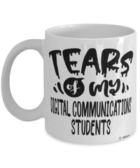 Funny Digital Communications Professor Teacher Mug Tears Of My Digital Communications Students Coffee Cup White