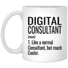 Funny Digital Consultant Mug Gift Like A Normal Consultant But Much Cooler Coffee Cup 11oz White XP8434