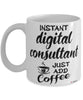 Funny Digital Consultant Mug Instant Digital Consultant Just Add Coffee Cup White