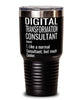 Funny Digital Transformation Consultant Tumbler Like A Normal Consultant But Much Cooler 30oz Stainless Steel Black