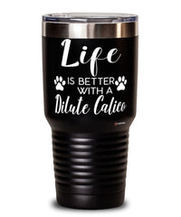 Funny Dilute Calico Cat Tumbler Life Is Better With A Dilute Calico 30oz Stainless Steel Black