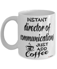 Funny Director Of Communications Mug Instant Director Of Communications Just Add Coffee Cup White