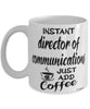 Funny Director Of Communications Mug Instant Director Of Communications Just Add Coffee Cup White