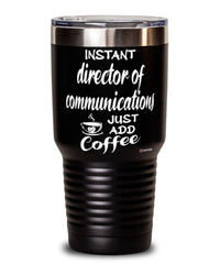Funny Director Of Communications Tumbler Instant Director Of Communications Just Add Coffee 30oz Stainless Steel Black