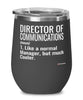 Funny Director Of Communications Wine Glass Like A Normal Manager But Much Cooler 12oz Stainless Steel Black