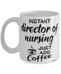 Funny Director Of Nursing Mug Instant Director Of Nursing Just Add Coffee Cup White