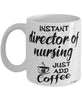 Funny Director Of Nursing Mug Instant Director Of Nursing Just Add Coffee Cup White