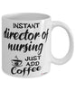 Funny Director Of Nursing Mug Instant Director Of Nursing Just Add Coffee Cup White