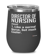 Funny Director Of Nursing Wine Glass Like A Normal Nurse But Much Cooler 12oz Stainless Steel Black