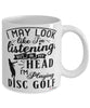 Funny Disc Golf Mug I May Look Like I'm Listening But In My Head I'm Playing Disc Golf Coffee Cup White