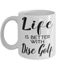 Funny Disc Golf Mug Life Is Better With Disc Golf Coffee Cup 11oz 15oz White