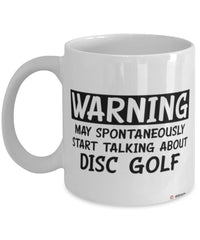 Funny Disc Golf Mug Warning May Spontaneously Start Talking About Disc Golf Coffee Cup White