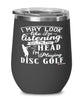 Funny Disc Golf Wine Glass I May Look Like I'm Listening But In My Head I'm Playing Disc Golf 12oz Stainless Steel Black