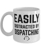Funny Dispatcher Mug Easily Distracted By Dispatching Coffee Mug 11oz White