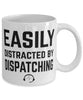 Funny Dispatcher Mug Easily Distracted By Dispatching Coffee Mug 11oz White