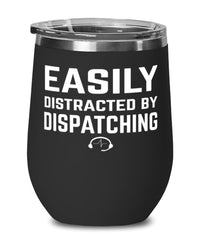 Funny Dispatcher Wine Tumbler Easily Distracted By Dispatching Stemless Wine Glass 12oz Stainless Steel