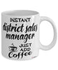 Funny District Sales Manager Mug Instant District Sales Manager Just Add Coffee Cup White