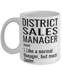 Funny District Sales Manager Mug Like A Normal Manager But Much Cooler Coffee Cup 11oz 15oz White