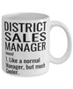 Funny District Sales Manager Mug Like A Normal Manager But Much Cooler Coffee Cup 11oz 15oz White