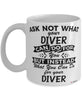 Funny Diver Mug Ask Not What Your Diver Can Do For You Coffee Cup 11oz 15oz White