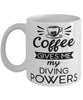 Funny Diver Mug Coffee Gives Me My Diving Powers Coffee Cup 11oz 15oz White