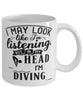 Funny Diving Mug I May Look Like I'm Listening But In My Head I'm Diving Coffee Cup White