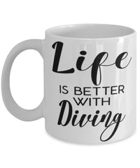 Funny Diving Mug Life Is Better With Diving Coffee Cup 11oz 15oz White
