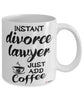 Funny Divorce Lawyer Mug Instant Divorce Lawyer Just Add Coffee Cup White