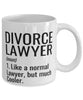 Funny Divorce Lawyer Mug Like A Normal Lawyer But Much Cooler Coffee Cup 11oz 15oz White