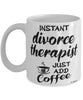 Funny Divorce Therapist Mug Instant Divorce Therapist Just Add Coffee Cup White