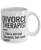 Funny Divorce Therapist Mug Like A Normal Therapist But Much Cooler Coffee Cup 11oz 15oz White
