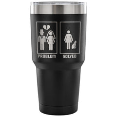 Funny Divorce Wife Cat Travel Mug Problem Solved 30 oz Stainless Steel Tumbler