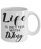 Funny DJ Mug Life Is Better With Djing Coffee Cup 11oz 15oz White