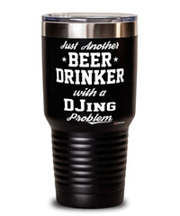 Funny DJ Tumbler Just Another Beer Drinker With A DJing Problem 30oz Stainless Steel Black