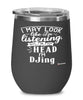 Funny DJ Wine Glass I May Look Like I'm Listening But In My Head I'm DJing 12oz Stainless Steel Black