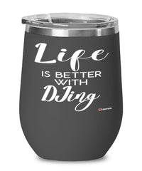 Funny DJ Wine Glass Life Is Better With Djing 12oz Stainless Steel Black
