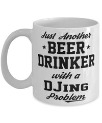 Funny DJing Mug Just Another Beer Drinker With A DJing Problem Coffee Cup 11oz White