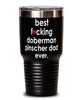 Funny Doberman Pinscher Dog Tumbler B3st F-cking Doberman Pinscher Dad Ever 30oz Stainless Steel
