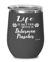 Funny Doberman Pinscher Dog Wine Glass Life Is Better With A Doberman Pinscher 12oz Stainless Steel