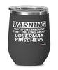 Funny Doberman Pinscher Wine Glass Warning May Spontaneously Start Talking About Doberman Pinschers 12oz Stainless Steel Black
