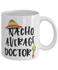 Funny Doctor Mug Nacho Average Doctor Coffee Mug 11oz White