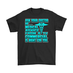 Funny Doctor Shirt Ask Your Doctor Medical Advice From A TV Gildan Mens T-Shirt