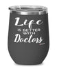 Funny Doctor Wine Glass Life Is Better With Doctors 12oz Stainless Steel Black