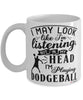 Funny Dodgeball Mug I May Look Like I'm Listening But In My Head I'm Playing Dodgeball Coffee Cup White