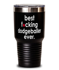 Funny Dodgeball Tumbler B3st F-cking Dodgeballer Ever 30oz Stainless Steel