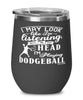 Funny Dodgeball Wine Glass I May Look Like I'm Listening But In My Head I'm Playing Dodgeball 12oz Stainless Steel Black